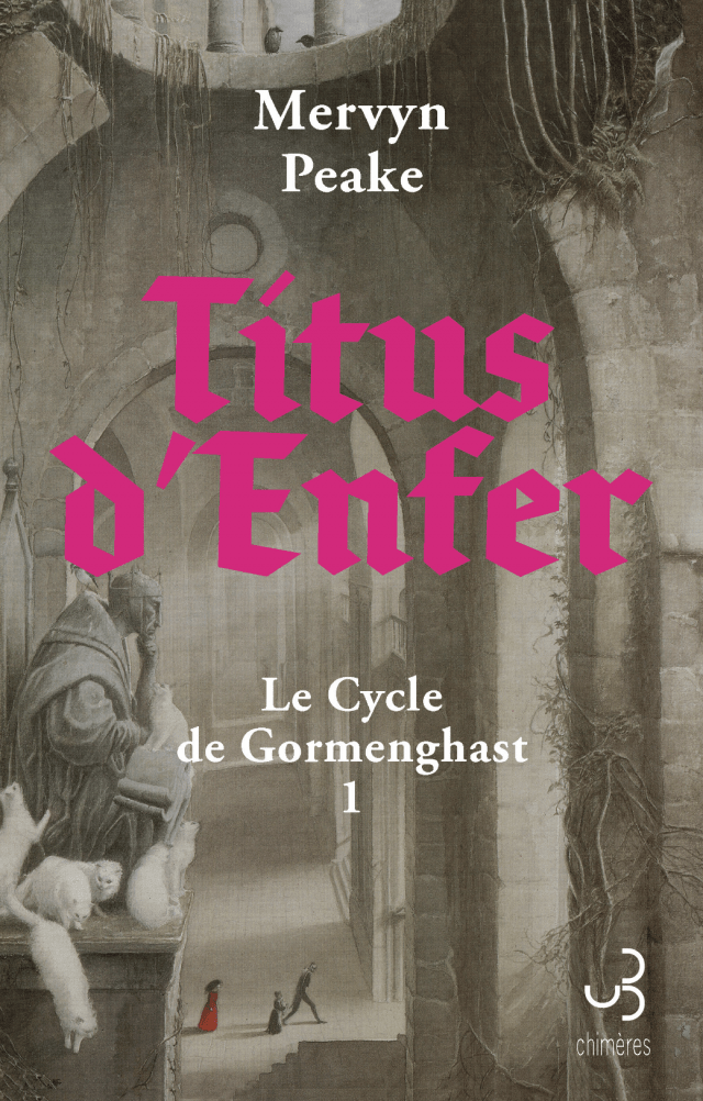 "Le cycle de Gormenghast" Tome 1 : "Titus d'Enfer" de Mervyn Peake, traduit de l'anglais par Patrick Reumaux, premier titre de la nouvelle collection Chimères, Bourgois, janvier 2024