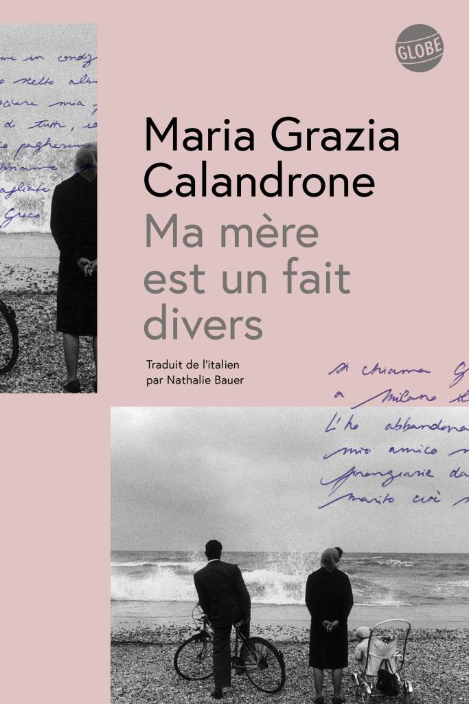 MA MÈRE EST UN FAIT DIVERS, Maria Grazia Calandrone, traduit de l'italien par Nathalie Bauer, Globe, août 2024