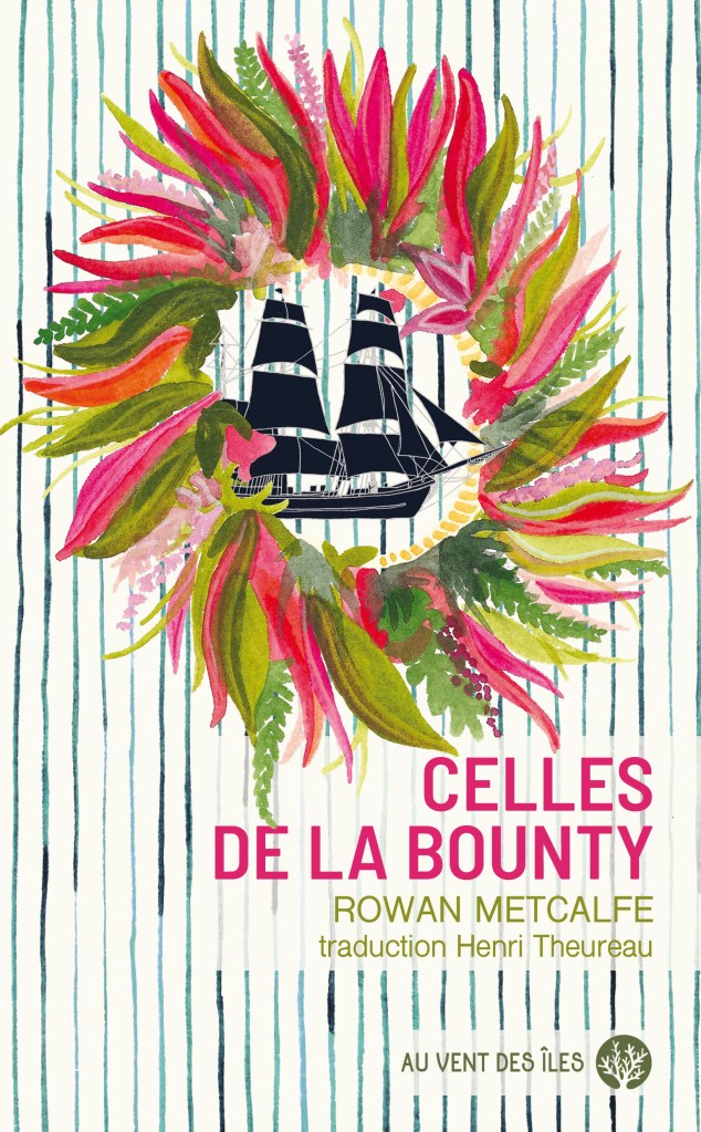 Rowan Metcalfe, Celles de la Bounty, traduit de l'anglais (Nouvelle-Zélande) par Henri Theureau, Au vent des îles, janvier 2025