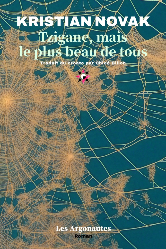 TZIGANE, MAIS LE PLUS BEAU DE TOUS, Kristian Novak, traduit du croate par Chloé Billon, Les Argonautes, août 2026
