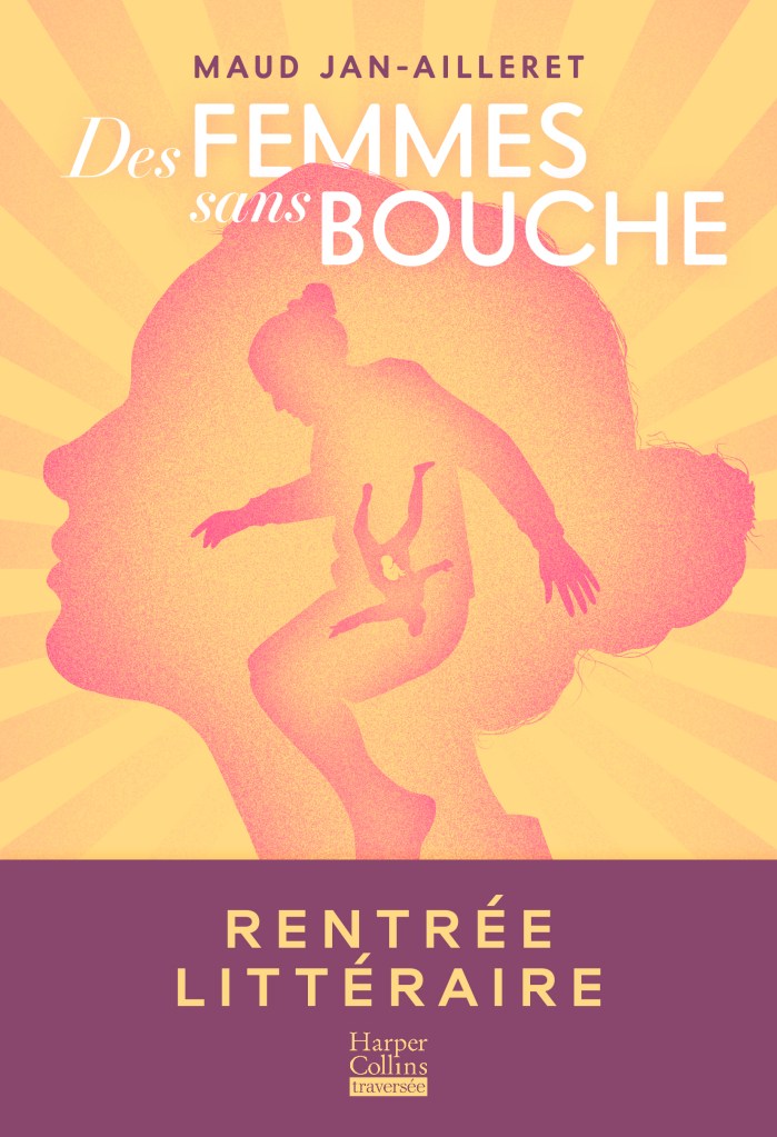 DES FEMMES SANS BOUCHE, Maud Jan-Ailleret, Traversée/HarperCollins, août 2026